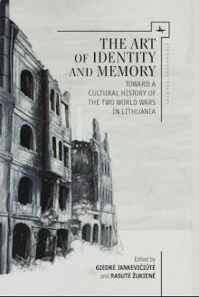 "The Art of Identity and Memory: Toward a Cultural History of the Two World Wars in Lithuania", 2016